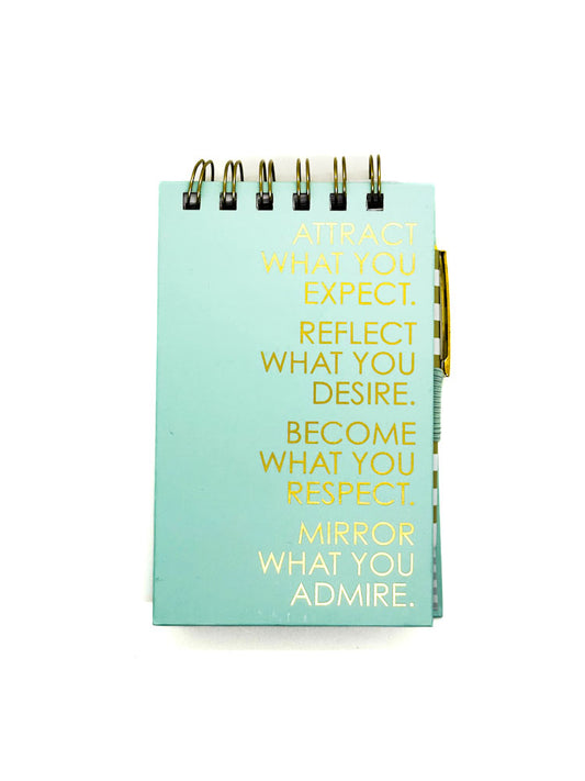 Notepad - Attract what you expect - Reflect what you desire - Become what you respect - Mirror what you admire